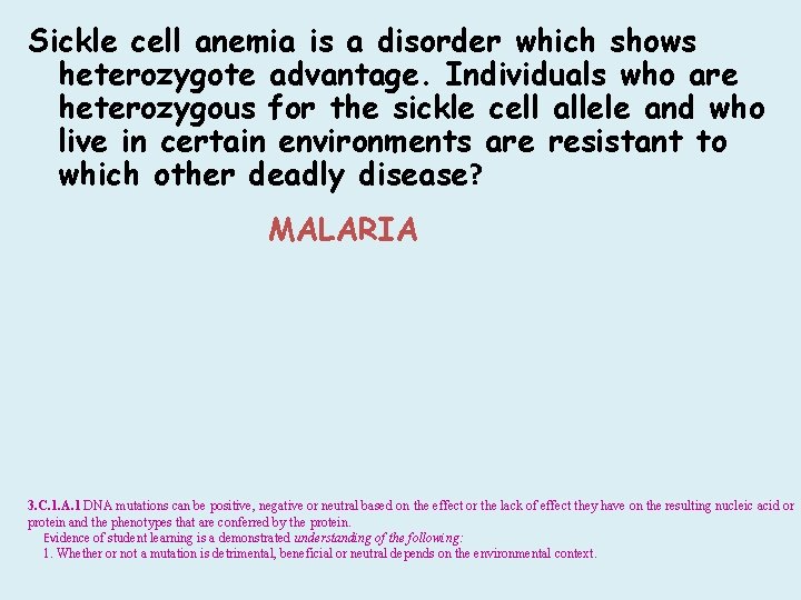 Sickle cell anemia is a disorder which shows heterozygote advantage. Individuals who are heterozygous