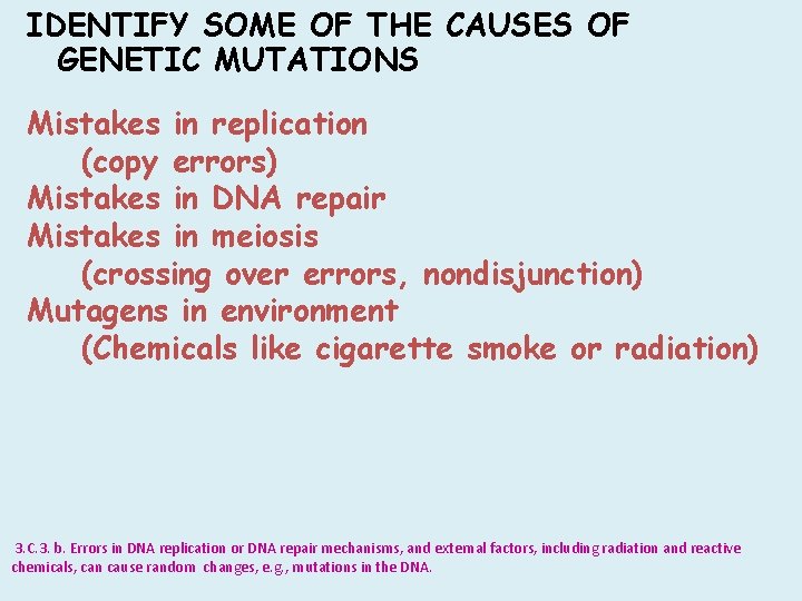 IDENTIFY SOME OF THE CAUSES OF GENETIC MUTATIONS Mistakes in replication (copy errors) Mistakes