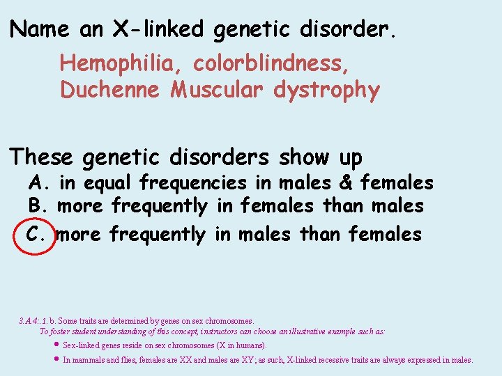 Name an X-linked genetic disorder. Hemophilia, colorblindness, Duchenne Muscular dystrophy These genetic disorders show