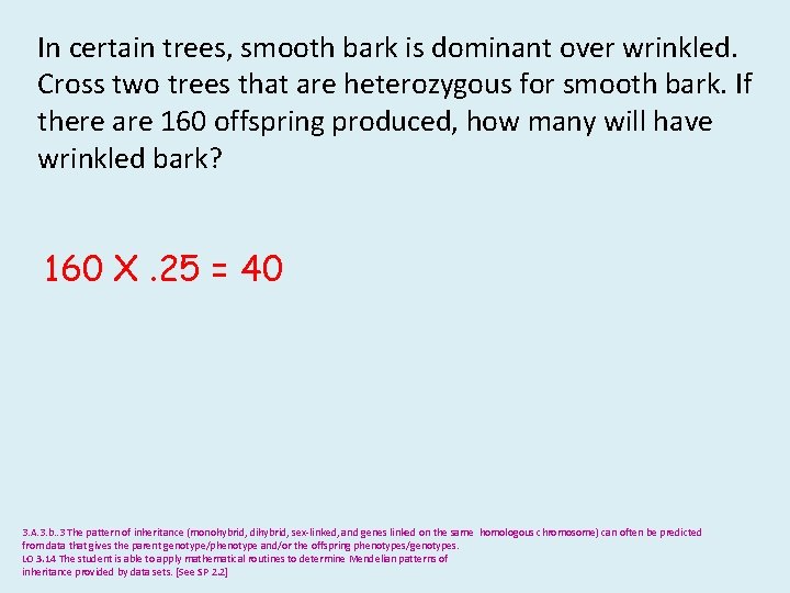 In certain trees, smooth bark is dominant over wrinkled. Cross two trees that are