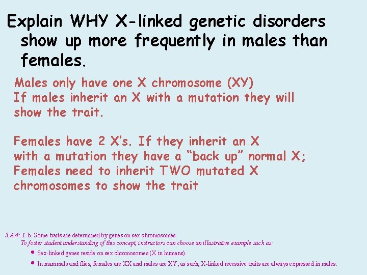 Explain WHY X-linked genetic disorders show up more frequently in males than females. Males