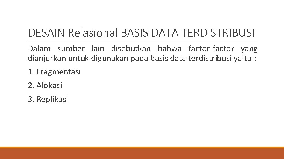 DESAIN Relasional BASIS DATA TERDISTRIBUSI Dalam sumber lain disebutkan bahwa factor-factor yang dianjurkan untuk