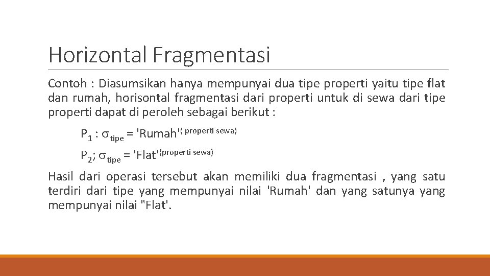 Horizontal Fragmentasi Contoh : Diasumsikan hanya mempunyai dua tipe properti yaitu tipe flat dan