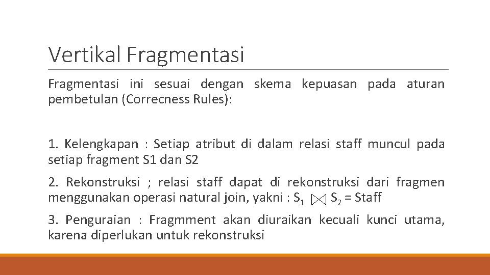Vertikal Fragmentasi ini sesuai dengan skema kepuasan pada aturan pembetulan (Correcness Rules): 1. Kelengkapan