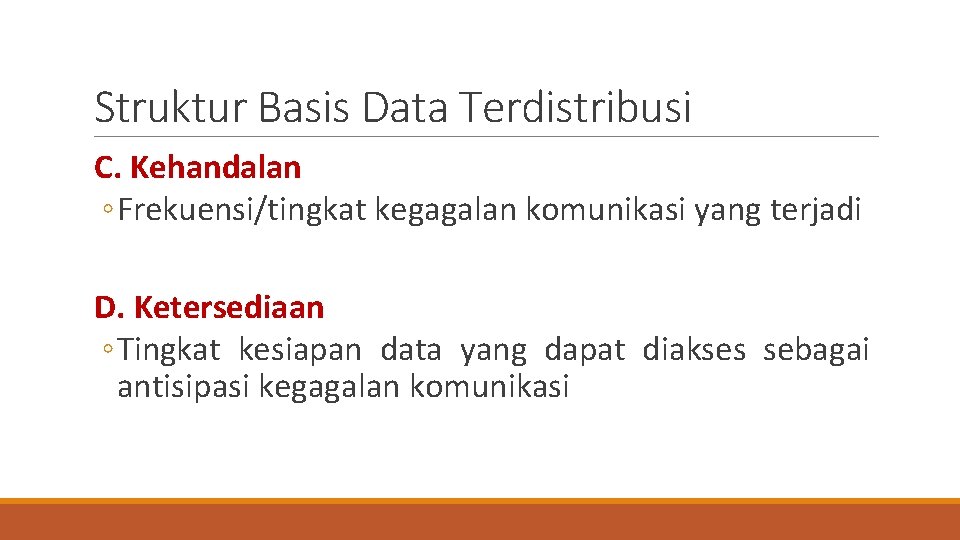 Struktur Basis Data Terdistribusi C. Kehandalan ◦ Frekuensi/tingkat kegagalan komunikasi yang terjadi D. Ketersediaan