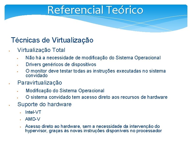 Referencial Teórico Técnicas de Virtualização § Virtualização Total Não há a necessidade de modificação
