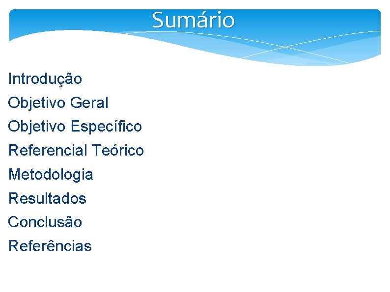 Sumário Introdução Objetivo Geral Objetivo Específico Referencial Teórico Metodologia Resultados Conclusão Referências 