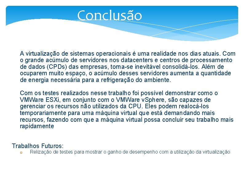 Conclusão A virtualização de sistemas operacionais é uma realidade nos dias atuais. Com o