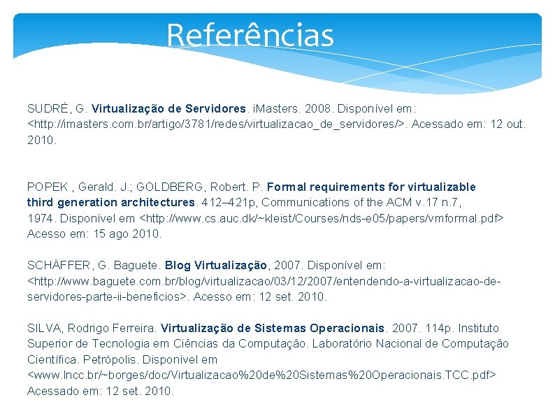 Referências SUDRÉ, G. Virtualização de Servidores. i. Masters. 2008. Disponível em: <http: //imasters. com.