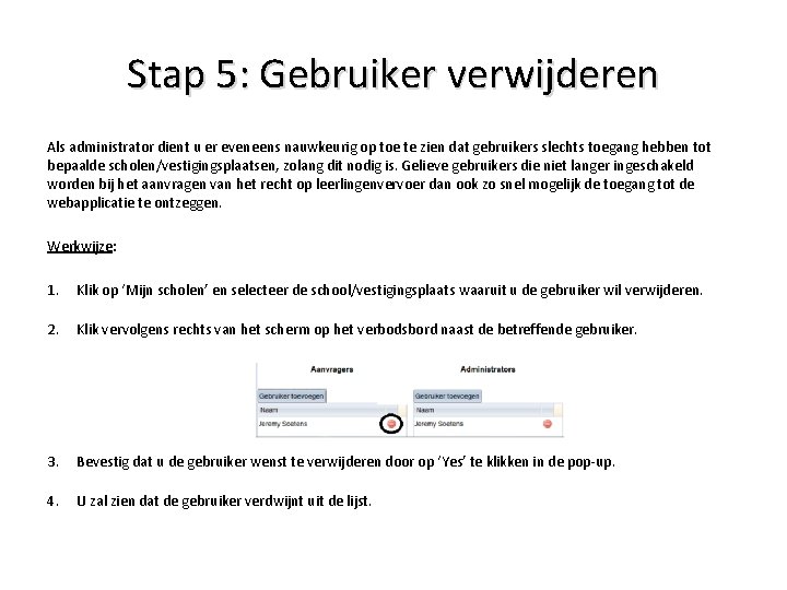 Stap 5: Gebruiker verwijderen Als administrator dient u er eveneens nauwkeurig op toe te