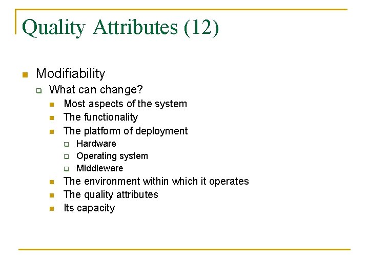 Quality Attributes (12) n Modifiability q What can change? n n n Most aspects