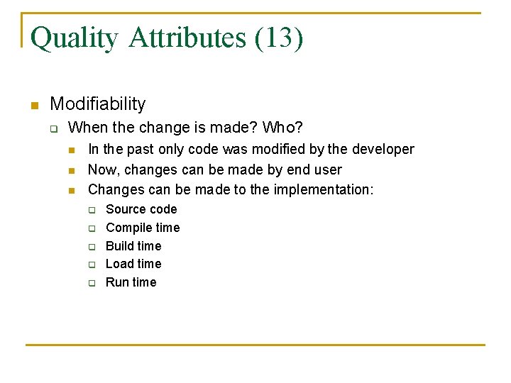 Quality Attributes (13) n Modifiability q When the change is made? Who? n n