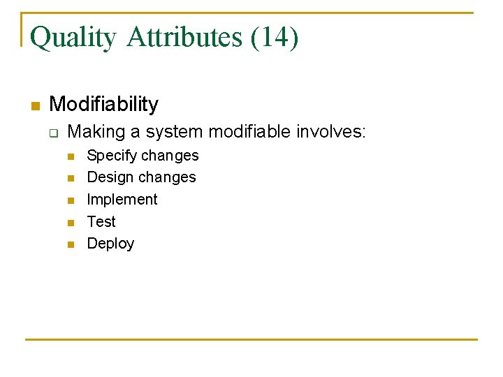 Quality Attributes (14) n Modifiability q Making a system modifiable involves: n n n