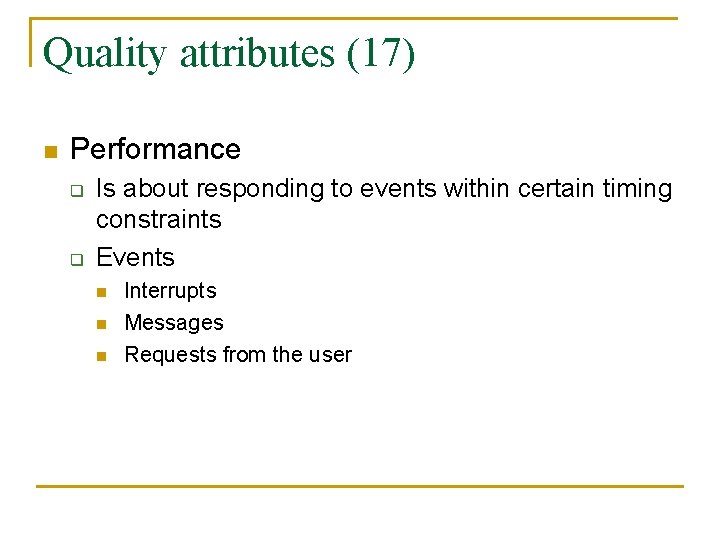 Quality attributes (17) n Performance q q Is about responding to events within certain