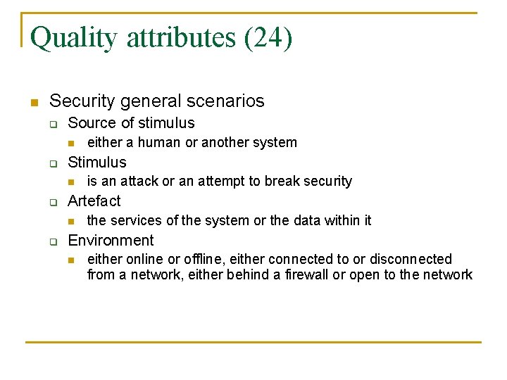 Quality attributes (24) n Security general scenarios q Source of stimulus n q Stimulus