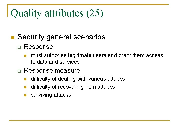 Quality attributes (25) n Security general scenarios q Response n q must authorise legitimate