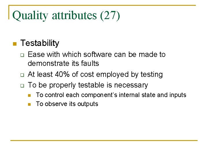 Quality attributes (27) n Testability q q q Ease with which software can be
