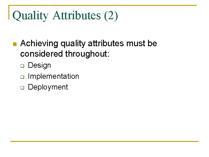 Quality Attributes (2) n Achieving quality attributes must be considered throughout: q q q