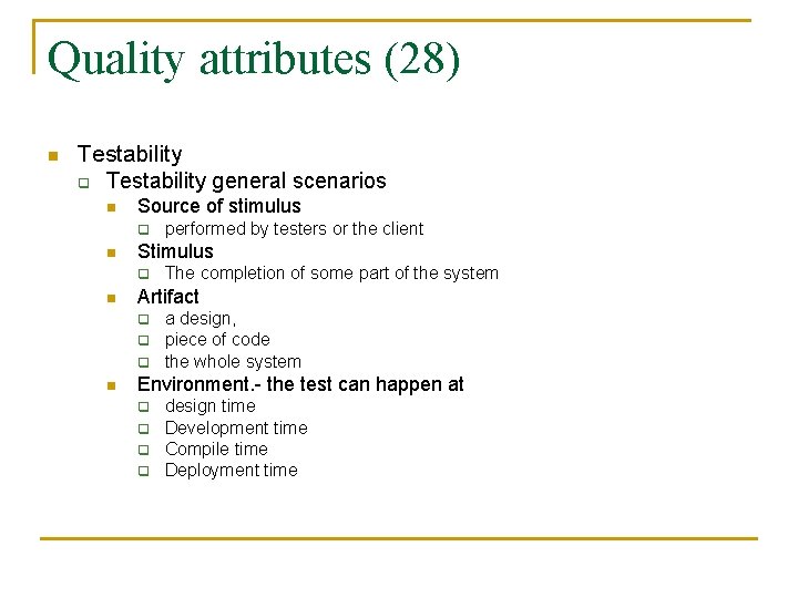 Quality attributes (28) n Testability q Testability general scenarios n Source of stimulus q