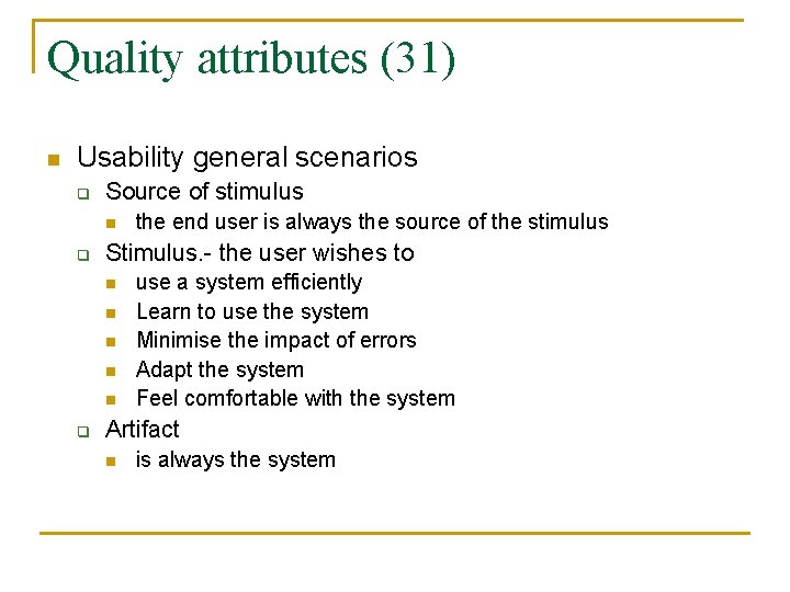 Quality attributes (31) n Usability general scenarios q Source of stimulus n q Stimulus.