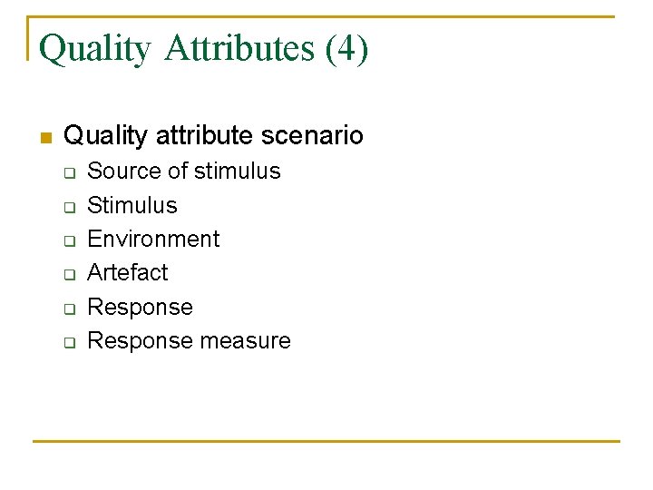 Quality Attributes (4) n Quality attribute scenario q q q Source of stimulus Stimulus