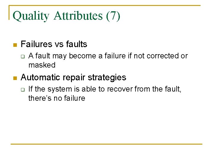 Quality Attributes (7) n Failures vs faults q n A fault may become a