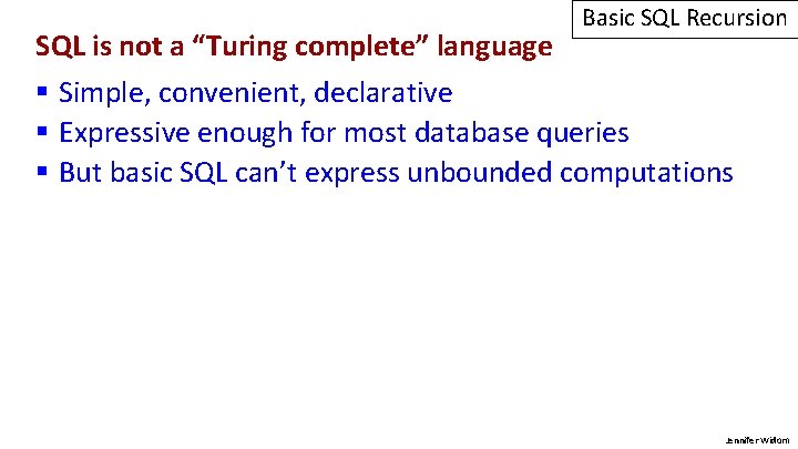 SQL is not a “Turing complete” language Basic SQL Recursion § Simple, convenient, declarative