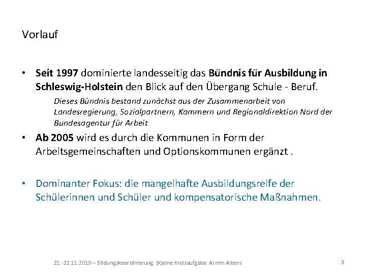 Vorlauf • Seit 1997 dominierte landesseitig das Bu ndnis fu r Ausbildung in Schleswig-Holstein