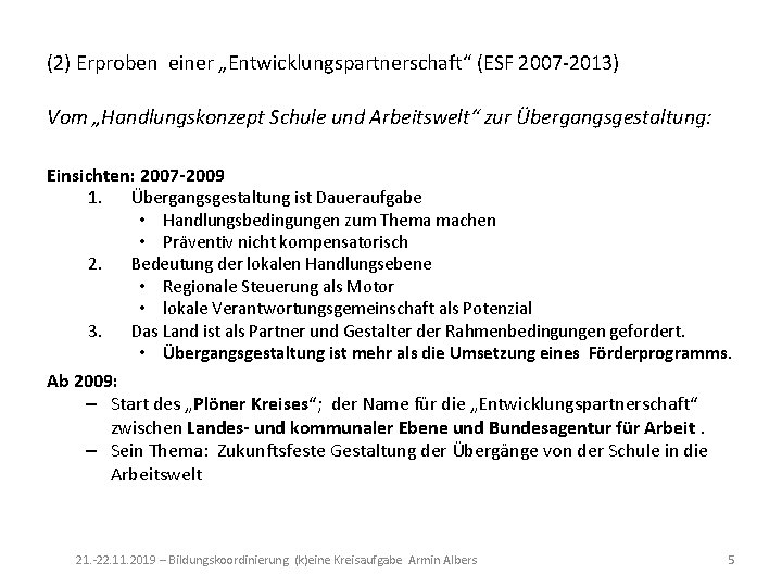 (2) Erproben einer „Entwicklungspartnerschaft“ (ESF 2007 -2013) Vom „Handlungskonzept Schule und Arbeitswelt“ zur Übergangsgestaltung: