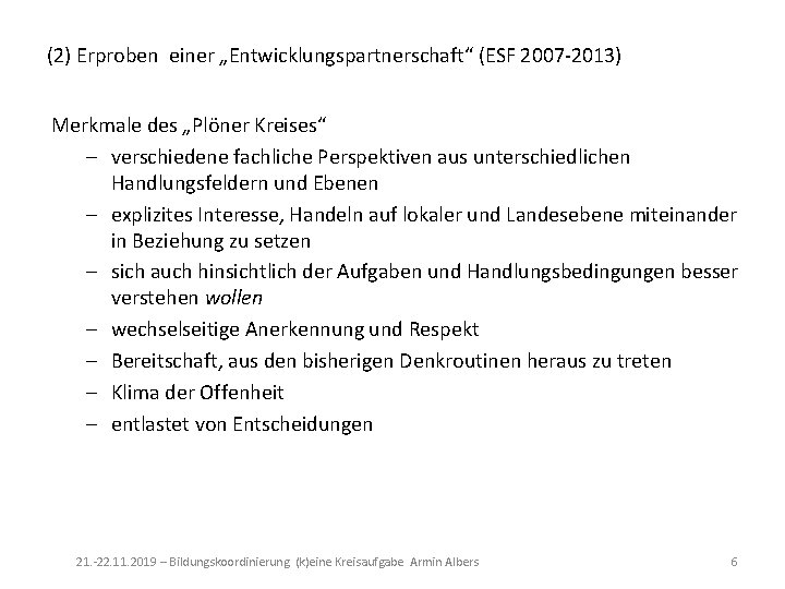 (2) Erproben einer „Entwicklungspartnerschaft“ (ESF 2007 -2013) Merkmale des „Plöner Kreises“ - verschiedene fachliche