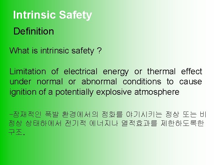 Intrinsic Safety Definition What is intrinsic safety ? Limitation of electrical energy or thermal