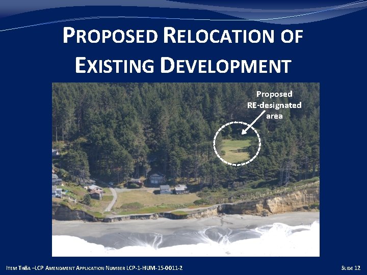 PROPOSED RELOCATION OF EXISTING DEVELOPMENT Proposed RE-designated area ITEM TH 8 A –LCP AMENDMENT