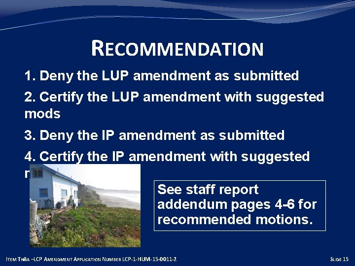 RECOMMENDATION 1. Deny the LUP amendment as submitted 2. Certify the LUP amendment with