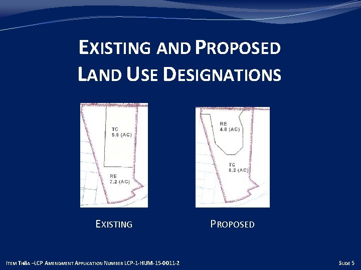 EXISTING AND PROPOSED LAND USE DESIGNATIONS EXISTING ITEM TH 8 A –LCP AMENDMENT APPLICATION