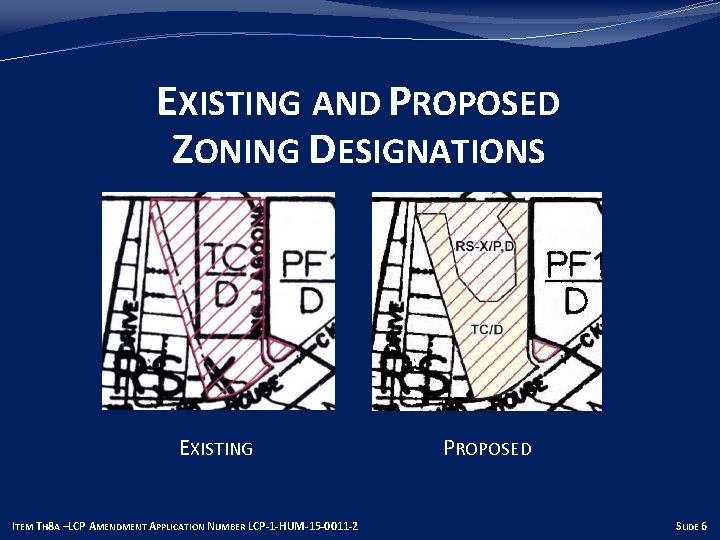 EXISTING AND PROPOSED ZONING DESIGNATIONS EXISTING ITEM TH 8 A –LCP AMENDMENT APPLICATION NUMBER