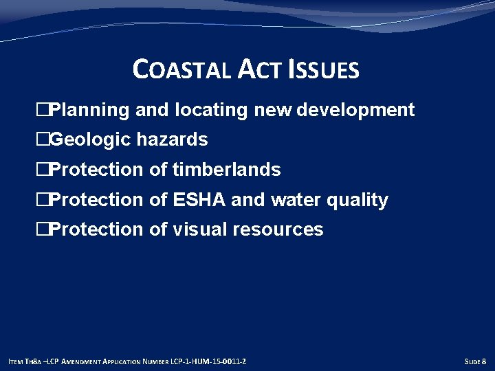 COASTAL ACT ISSUES �Planning and locating new development �Geologic hazards �Protection of timberlands �Protection