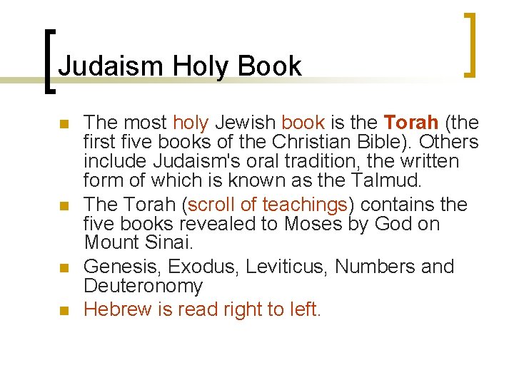 Judaism Holy Book n n The most holy Jewish book is the Torah (the