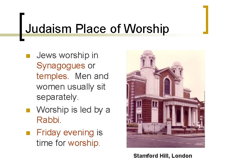 Judaism Place of Worship n n n Jews worship in Synagogues or temples. Men