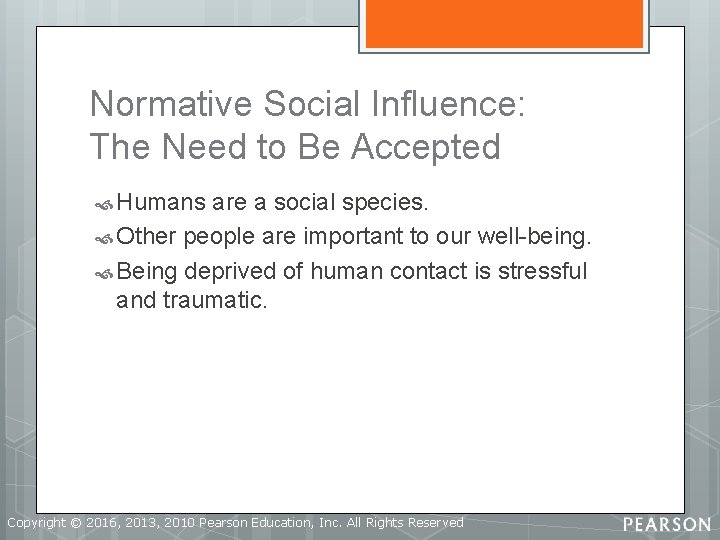 Normative Social Influence: The Need to Be Accepted Humans are a social species. Other