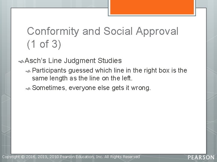Conformity and Social Approval (1 of 3) Asch’s Line Judgment Studies Participants guessed which
