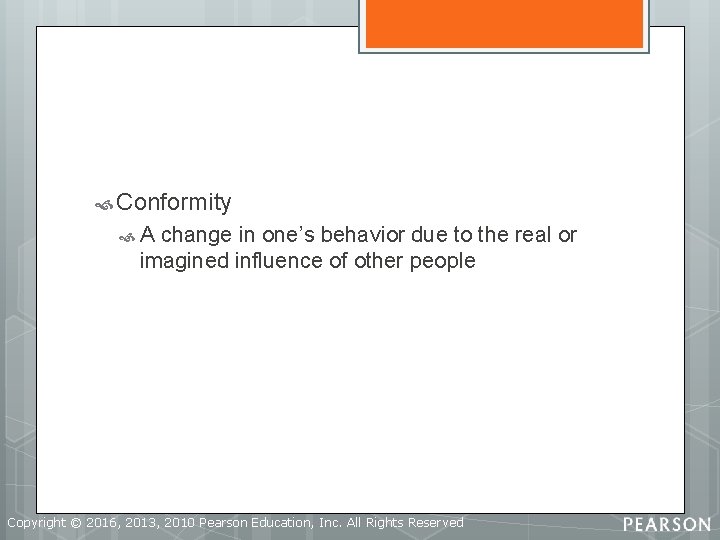  Conformity A change in one’s behavior due to the real or imagined influence