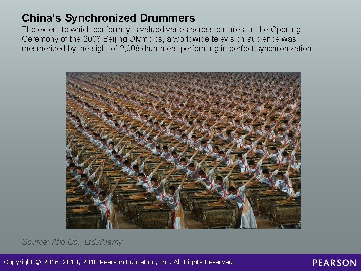 China’s Synchronized Drummers The extent to which conformity is valued varies across cultures. In