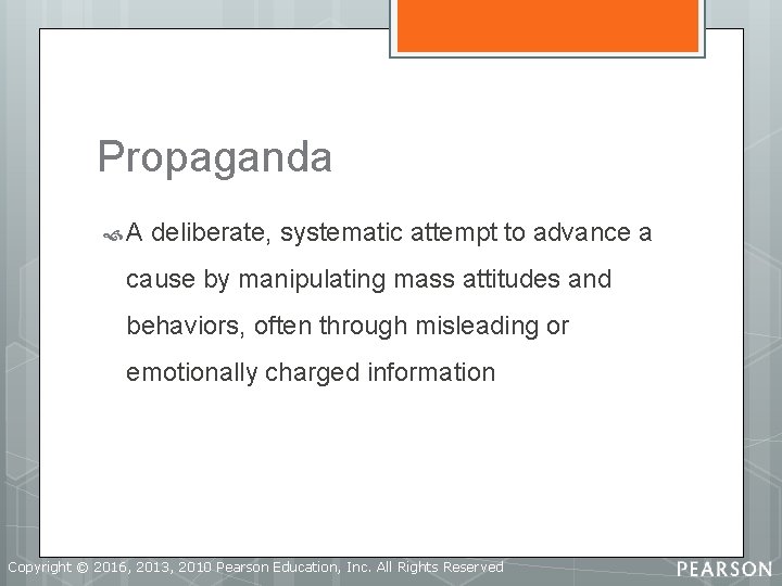 Propaganda A deliberate, systematic attempt to advance a cause by manipulating mass attitudes and