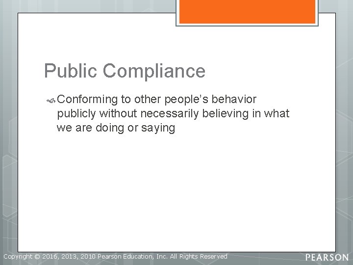 Public Compliance Conforming to other people’s behavior publicly without necessarily believing in what we