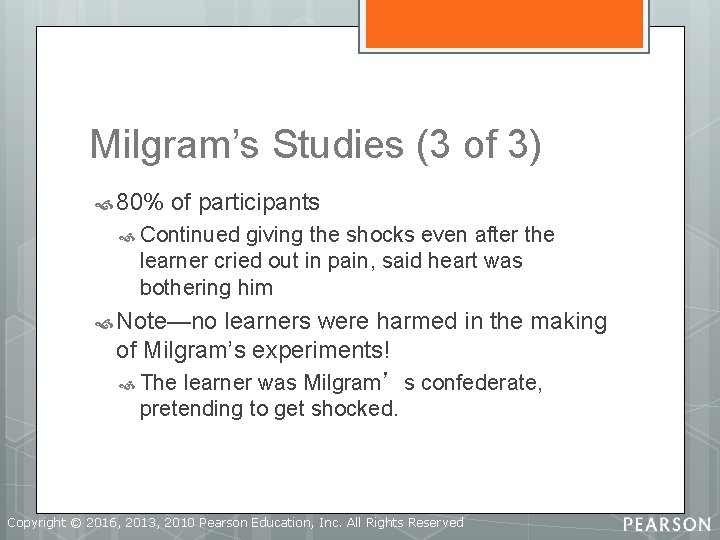 Milgram’s Studies (3 of 3) 80% of participants Continued giving the shocks even after