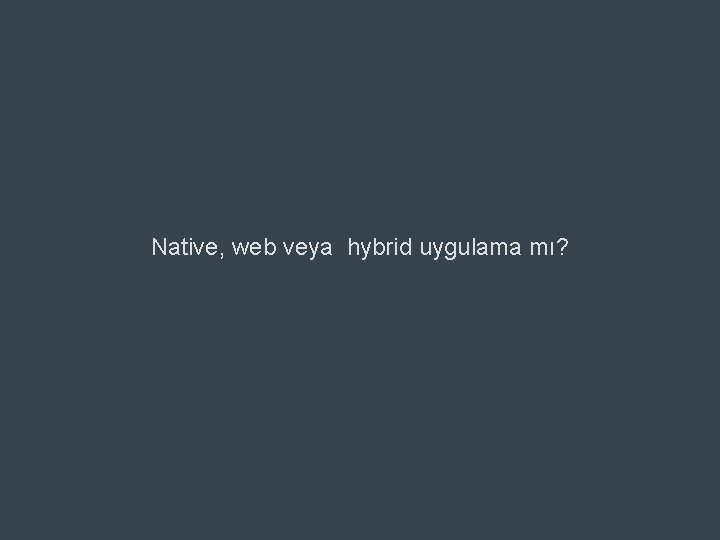 Native, web veya hybrid uygulama mı? © 2011 Adobe Systems Incorporated. 