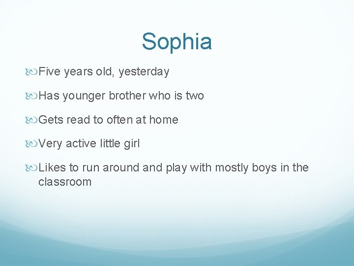 Sophia Five years old, yesterday Has younger brother who is two Gets read to