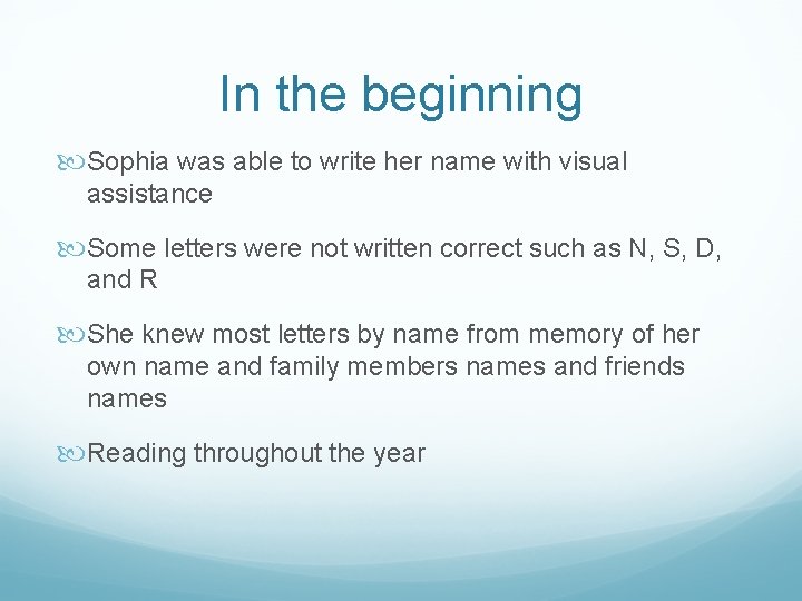 In the beginning Sophia was able to write her name with visual assistance Some