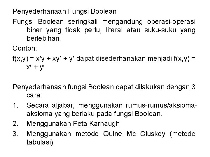Penyederhanaan Fungsi Boolean seringkali mengandung operasi-operasi biner yang tidak perlu, literal atau suku-suku yang