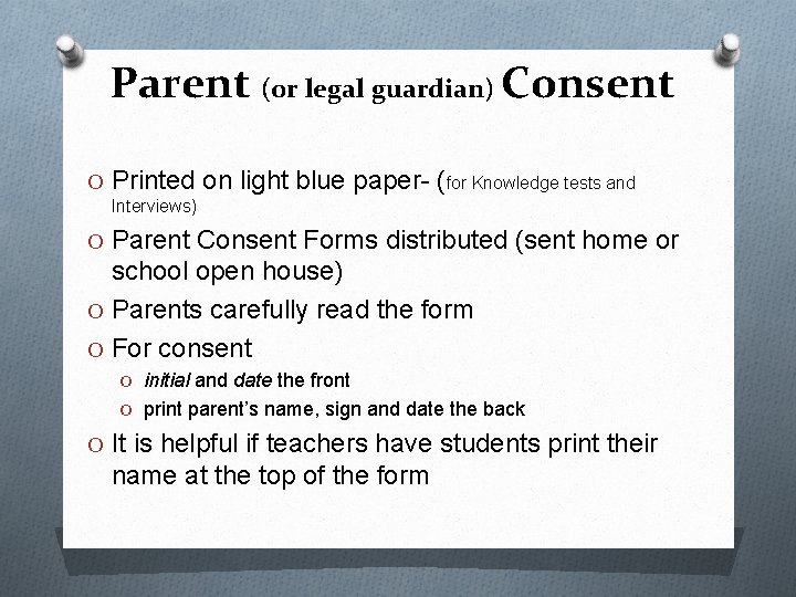 Parent (or legal guardian) Consent O Printed on light blue paper- (for Knowledge tests